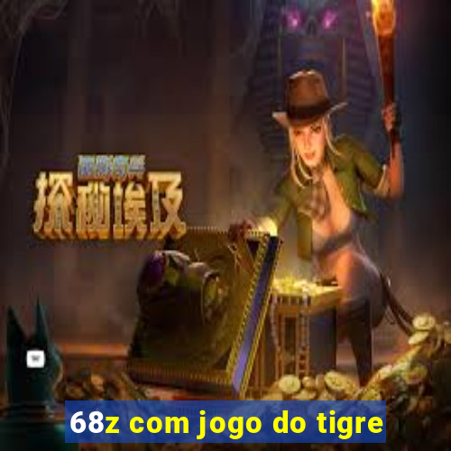 68z com jogo do tigre